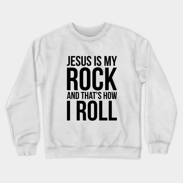 Christian Jesus Is My Rock And That's How I Roll Crewneck Sweatshirt by RedYolk